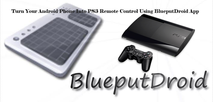 Turn Your Android Phone Into PS3 Remote Control Using BlueputDroid App Turn Your Android Phone Into PS3 Remote Control Using BlueputDroid App