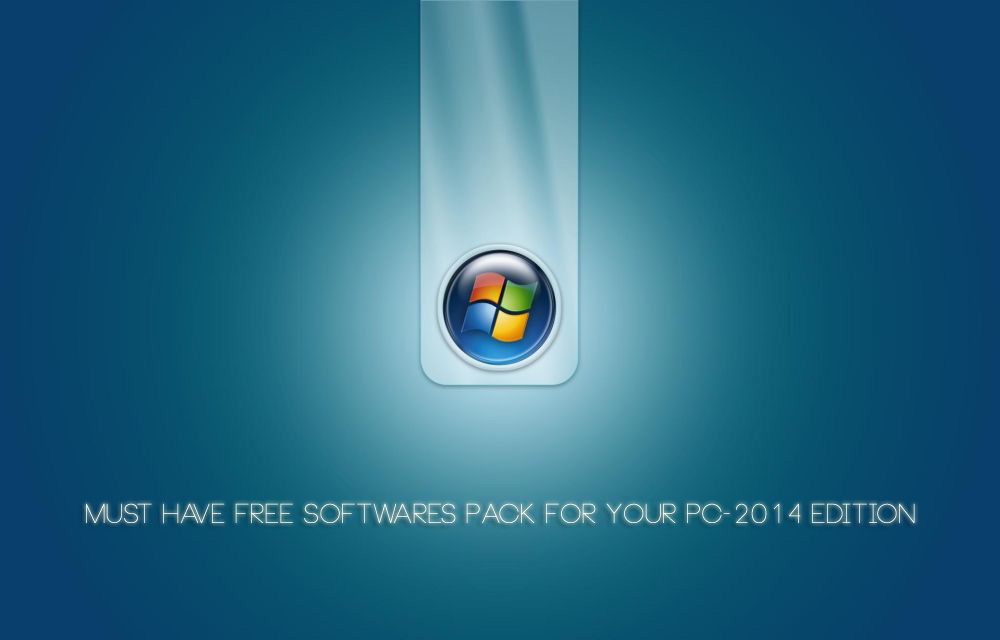Must Have Free Softwares Pack For Your PC-2014 Edition