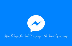 How To Use Facebook Messenger Without Extensions