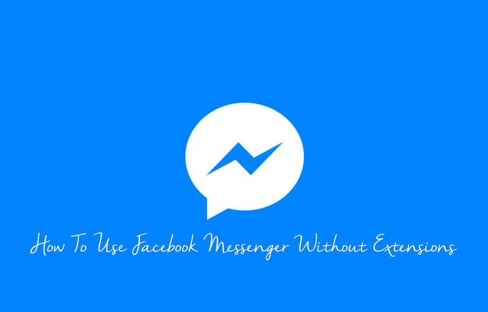 How To Use Facebook Messenger Without Extensions