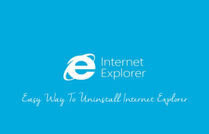 Easy Way To Uninstall Internet Explorer