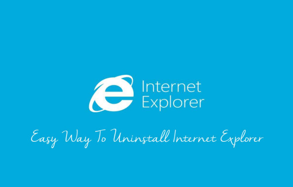 Easy Way To Uninstall Internet Explorer
