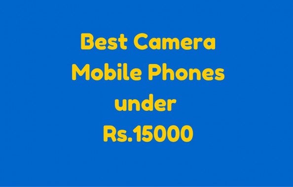 Best Camera Mobile Phones under Rs.15000 in India Smartphones