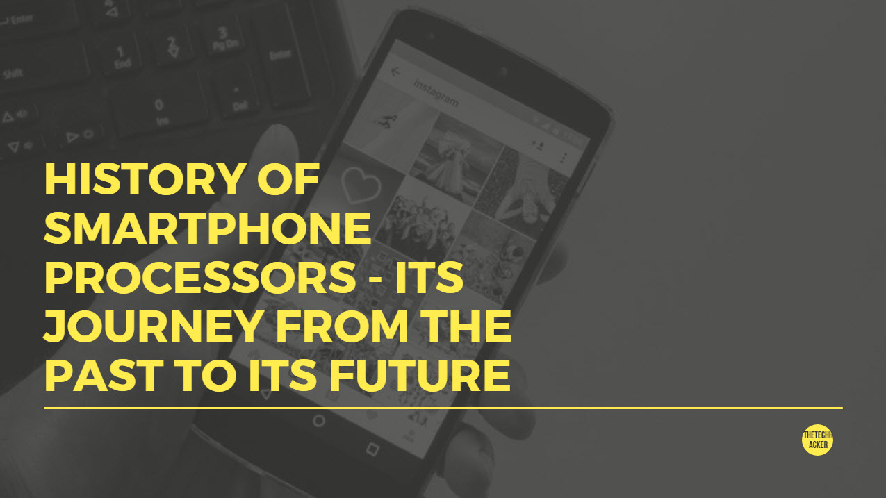 History of Smartphone Processors - Its Journey from the Past to its Future