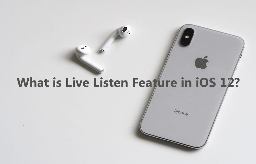 What is Live Listen Feature in iOS 12