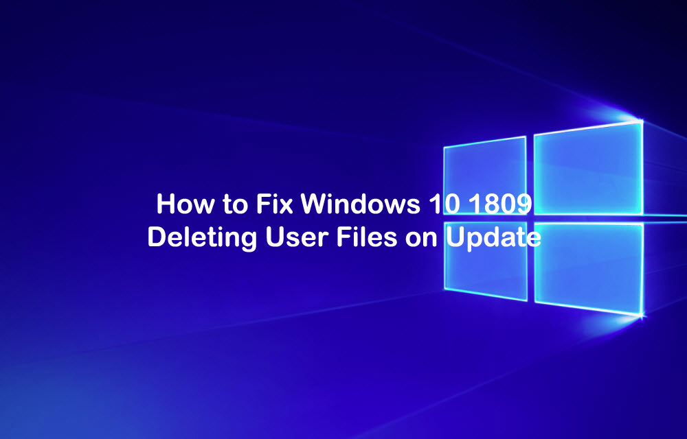 How To Fix Windows 10 1809 Deleting User Files On Update How To Fix Windows 10 1809 Deleting User Files On Update