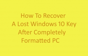 How To Recover A Lost Windows 10 Key After Completely Formatted PC