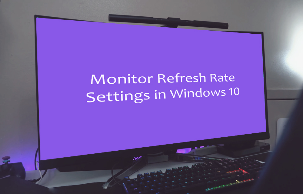 How To Change Your Monitor's Refresh Rate Settings In Windows 10